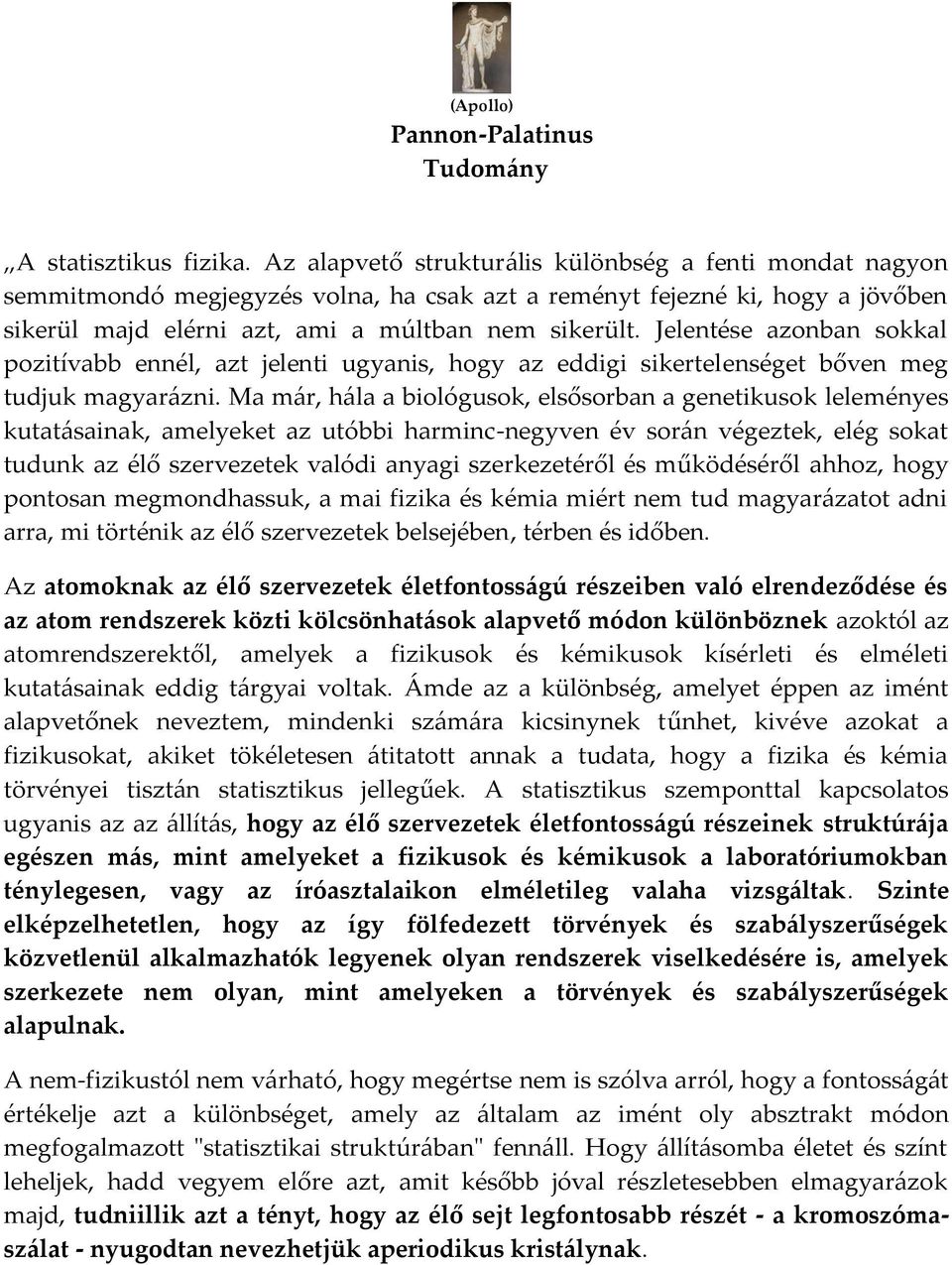 Jelentése azonban sokkal pozitívabb ennél, azt jelenti ugyanis, hogy az eddigi sikertelenséget bőven meg tudjuk magyar{zni.