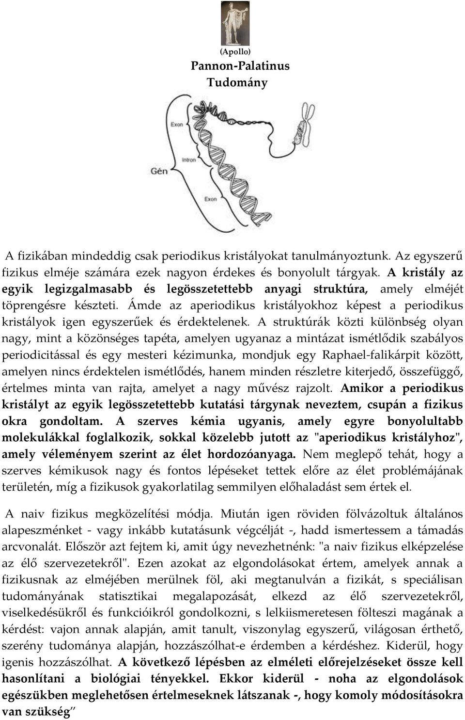 Ámde az aperiodikus krist{lyokhoz képest a periodikus krist{lyok igen egyszerűek és érdektelenek.