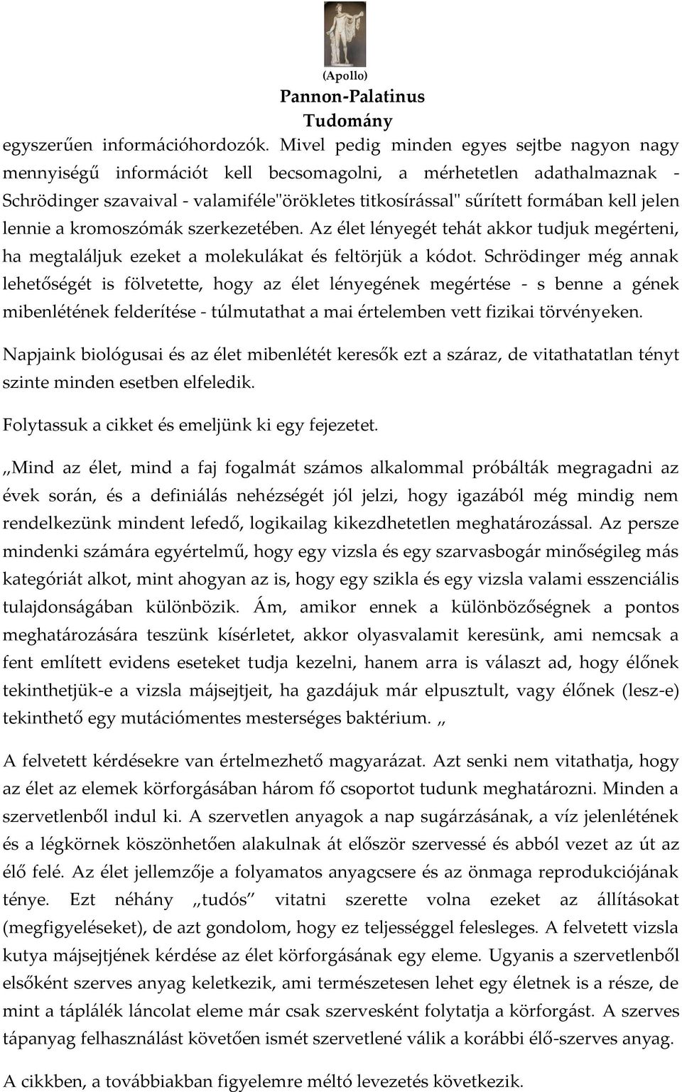 jelen lennie a kromoszóm{k szerkezetében. Az élet lényegét teh{t akkor tudjuk megérteni, ha megtal{ljuk ezeket a molekul{kat és feltörjük a kódot.