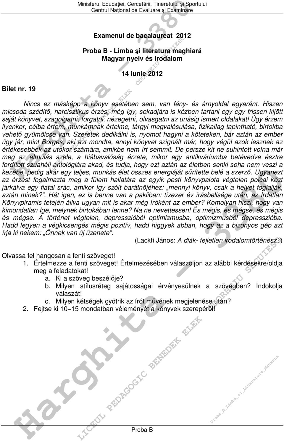 Úgy érzem ilyenkor, célba értem, munkámnak értelme, tárgyi megvalósulása, fizikailag tapintható, birtokba vehető gyümölcse van.