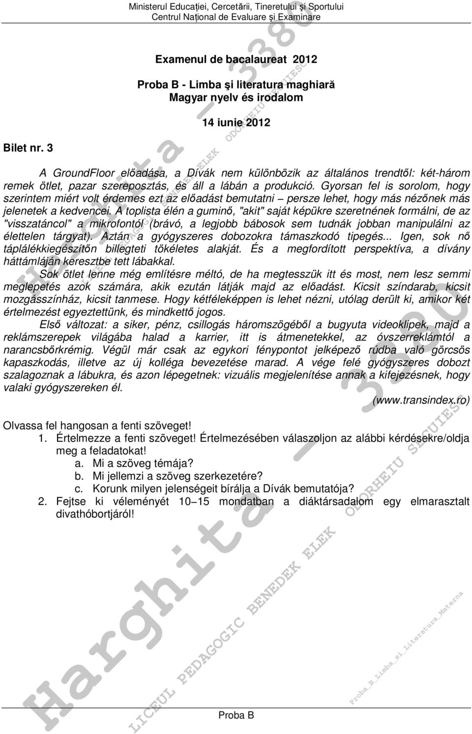 A toplista élén a guminő, "akit" saját képükre szeretnének formálni, de az "visszatáncol" a mikrofontól (brávó, a legjobb bábosok sem tudnák jobban manipulálni az élettelen tárgyat).