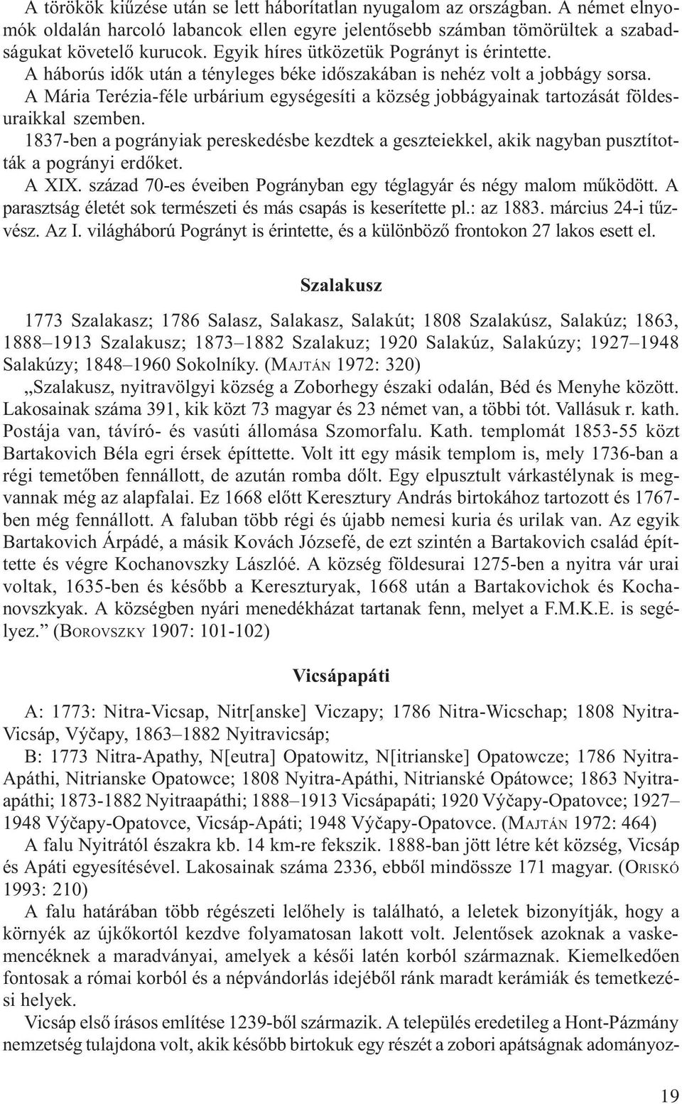 A Mária Terézia-féle urbárium egységesíti a község jobbágyainak tartozását földesuraikkal szemben.