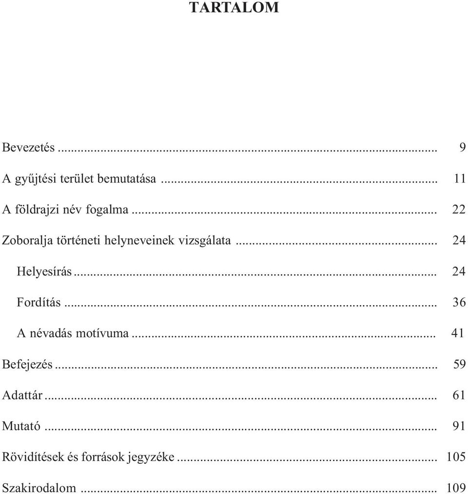 .. 22 Zoboralja történeti helyneveinek vizsgálata... 24 Helyesírás.