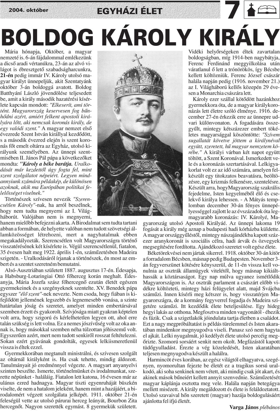 Károly utolsó magyar királyt ünnepeljük, akit Szentatyánk október 3-án boldoggá avatott.