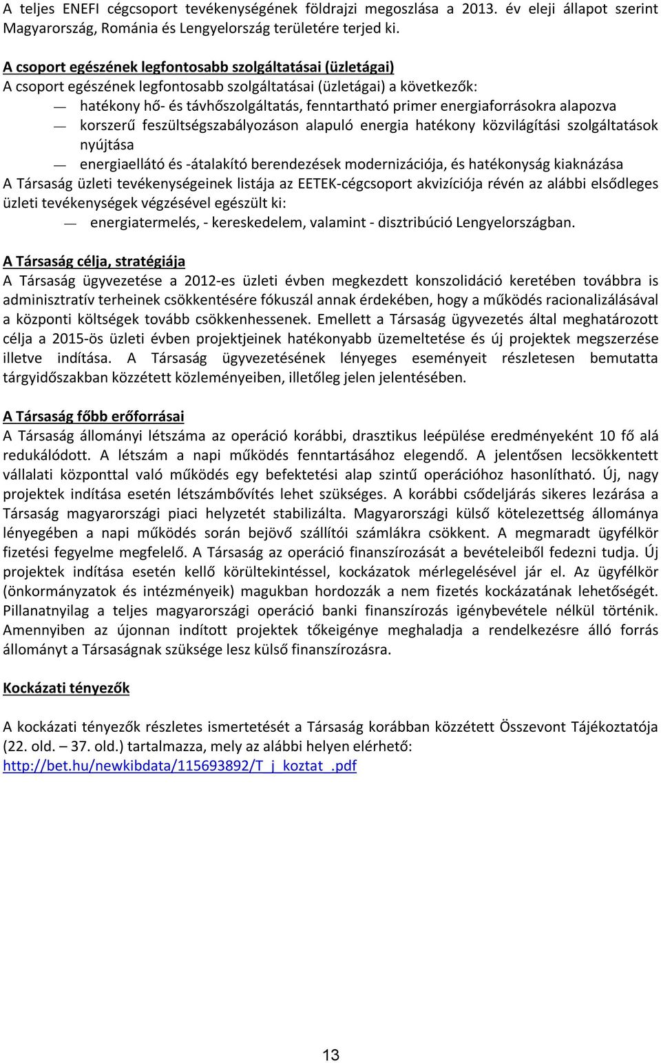 energiaforrásokra alapozva korszerű feszültségszabályozáson alapuló energia hatékony közvilágítási szolgáltatások nyújtása energiaellátó és -átalakító berendezések modernizációja, és hatékonyság