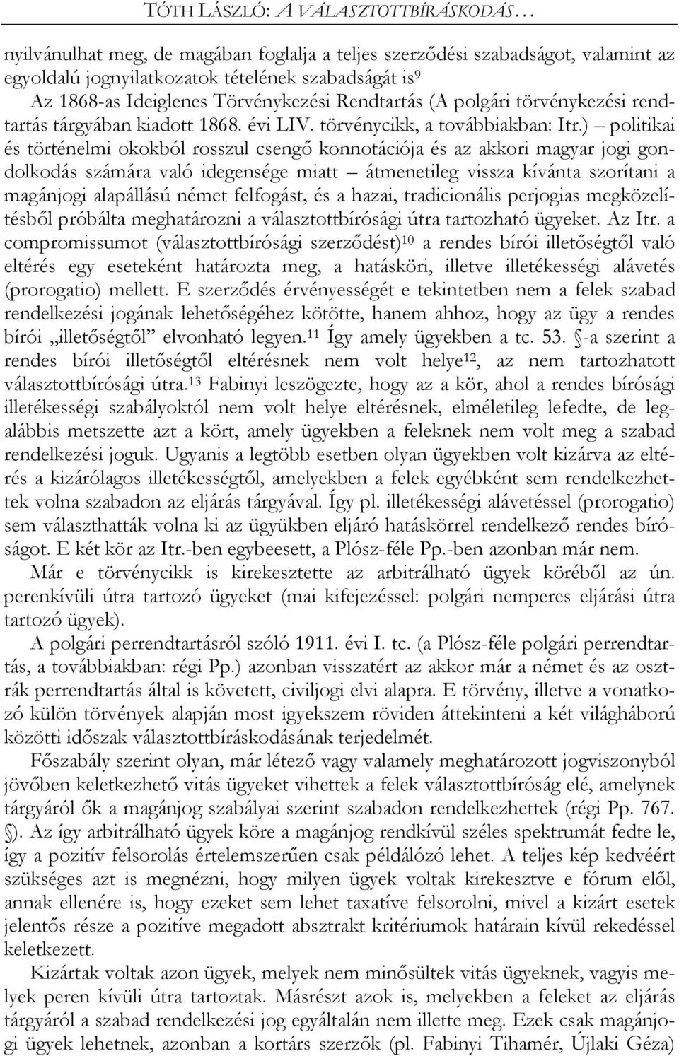 ) politikai és történelmi okokból rosszul csengő konnotációja és az akkori magyar jogi gondolkodás számára való idegensége miatt átmenetileg vissza kívánta szorítani a magánjogi alapállású német