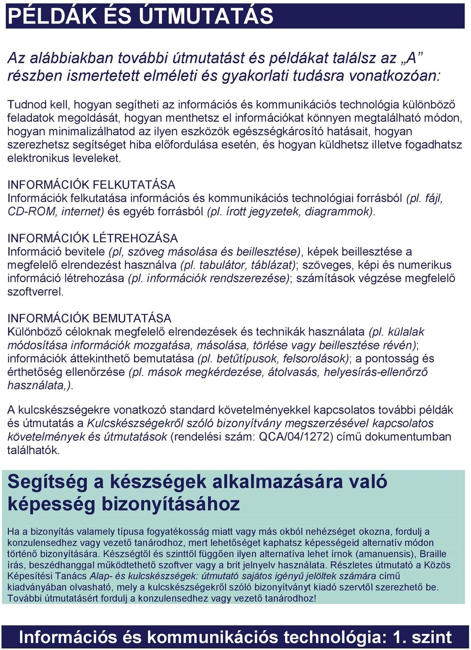 szerezhetsz segítséget hiba előfordulása esetén, és hogyan küldhetsz illetve fogadhatsz elektronikus leveleket.