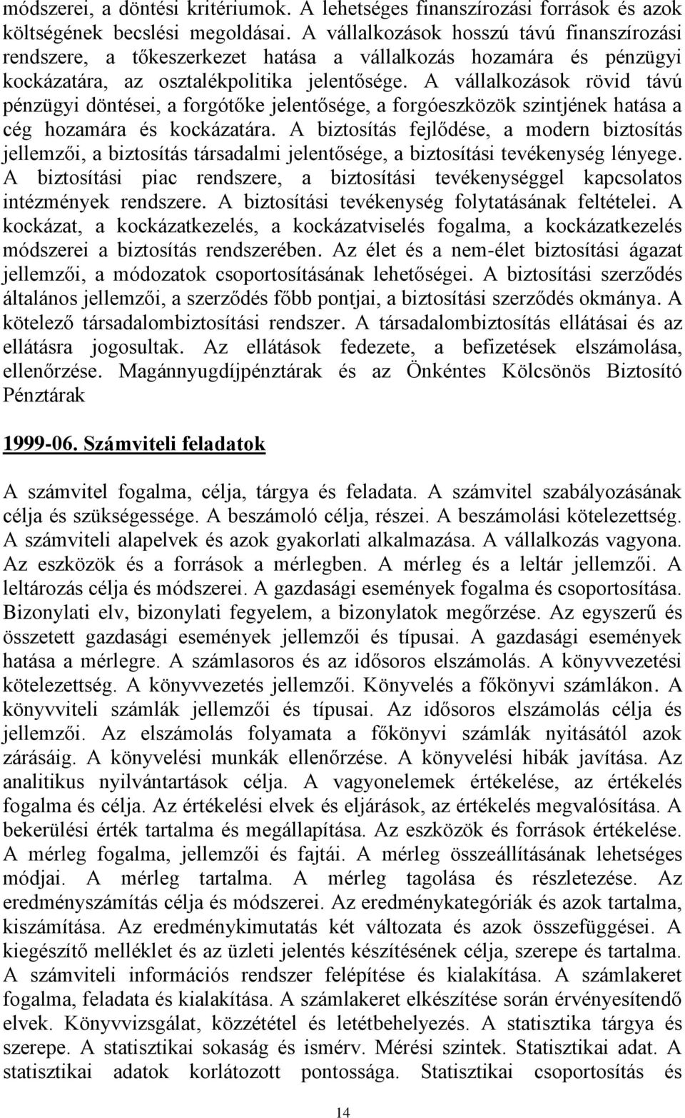 A vállalkozások rövid távú pénzügyi döntései, a forgótőke jelentősége, a forgóeszközök szintjének hatása a cég hozamára és kockázatára.