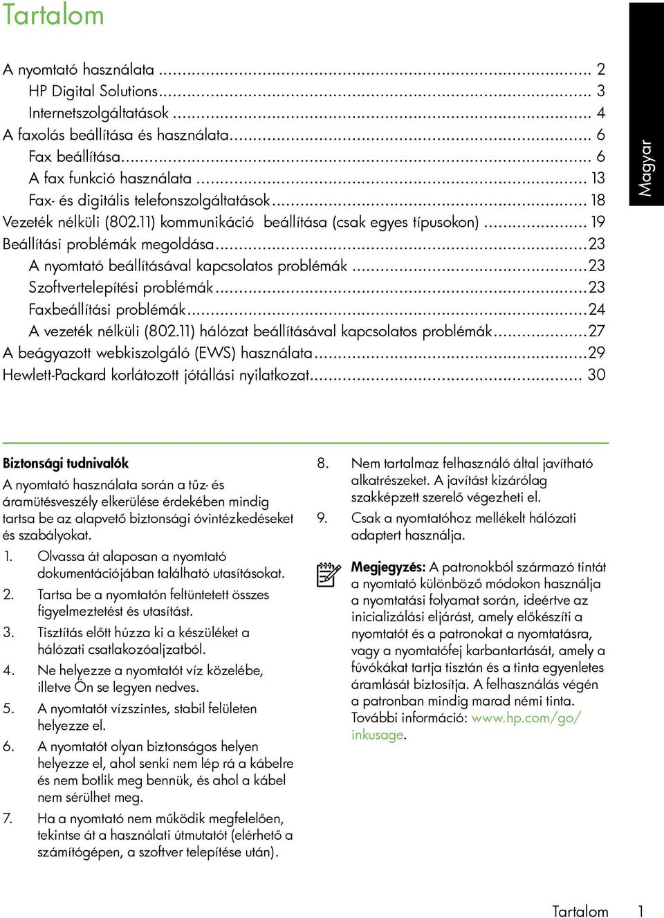 ..23 A nyomtató beállításával kapcsolatos problémák...23 Szoftvertelepítési problémák...23 Faxbeállítási problémák...24 A vezeték nélküli (802.11) hálózat beállításával kapcsolatos problémák.