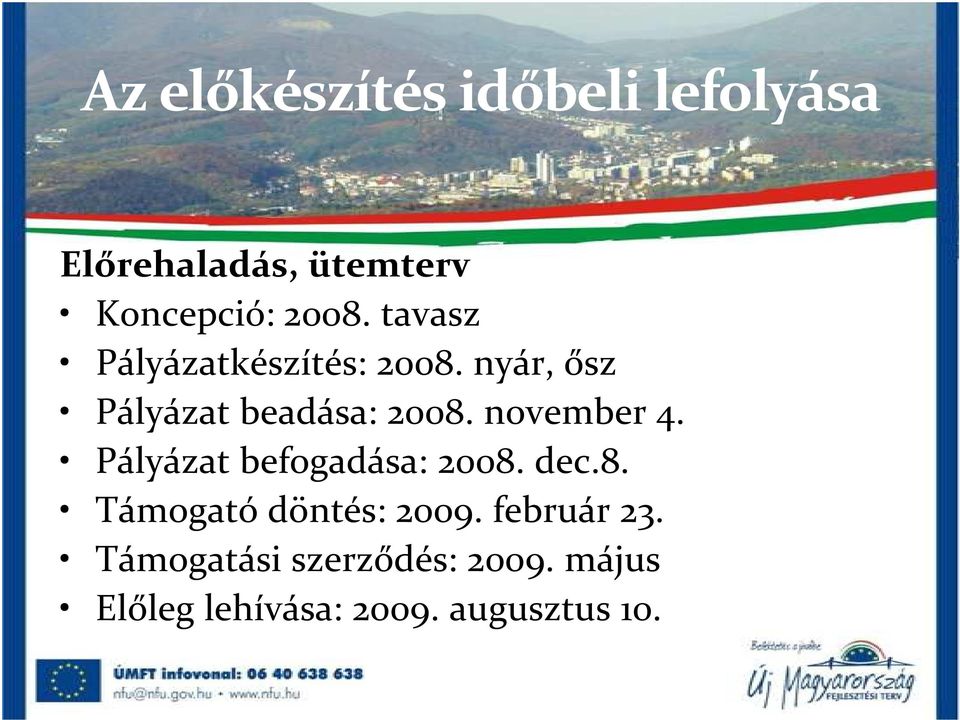 november 4. Pályázat befogadása: 2008. dec.8. Támogató döntés: 2009.