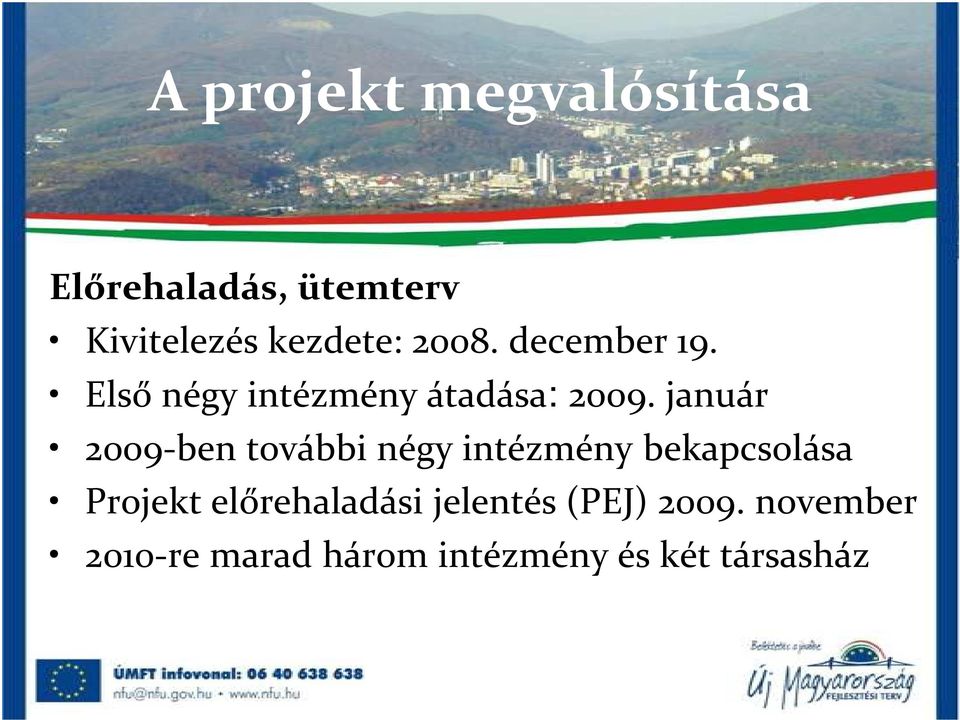 január 2009-ben további négy intézmény bekapcsolása Projekt