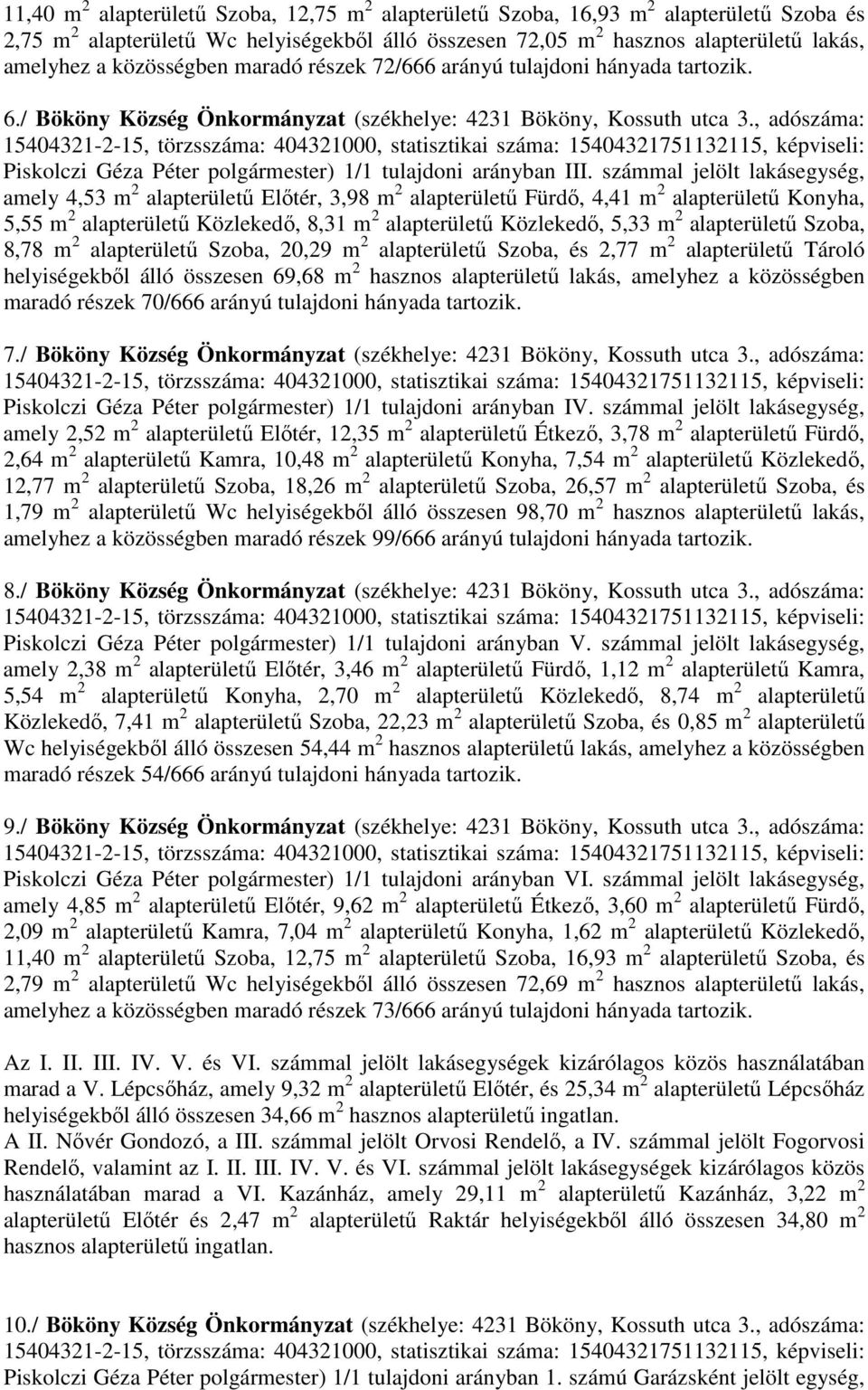 , adószáma: Piskolczi Géza Péter polgármester) 1/1 tulajdoni arányban III.