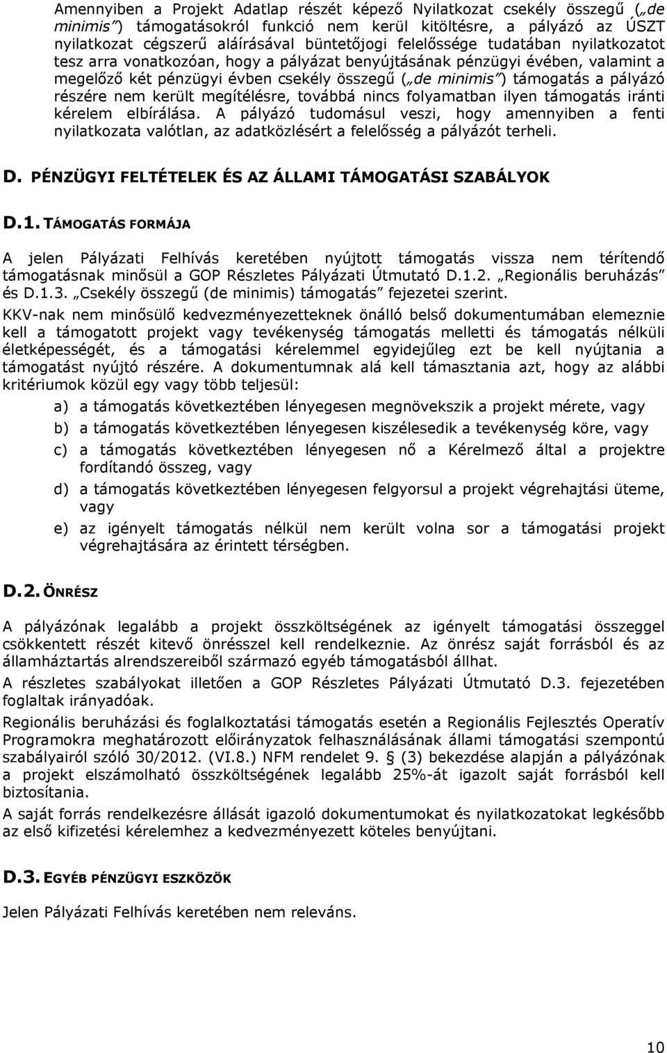 részére nem került megítélésre, továbbá nincs folyamatban ilyen támogatás iránti kérelem elbírálása.