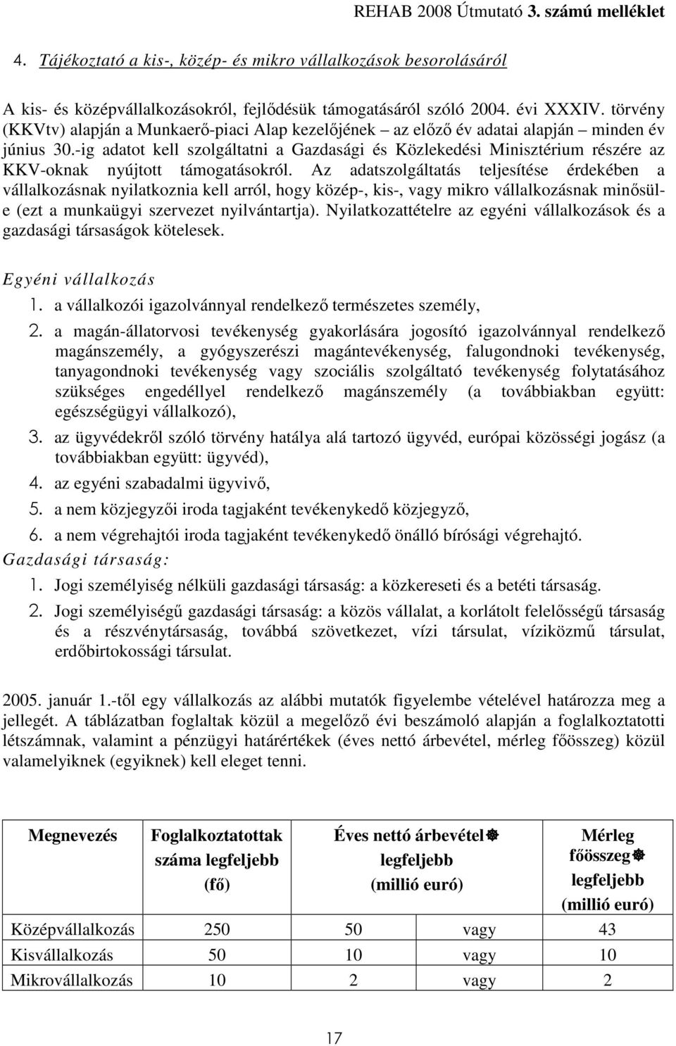 -ig adatot kell szolgáltatni a Gazdasági és Közlekedési Minisztérium részére az KKV-oknak nyújtott támogatásokról.