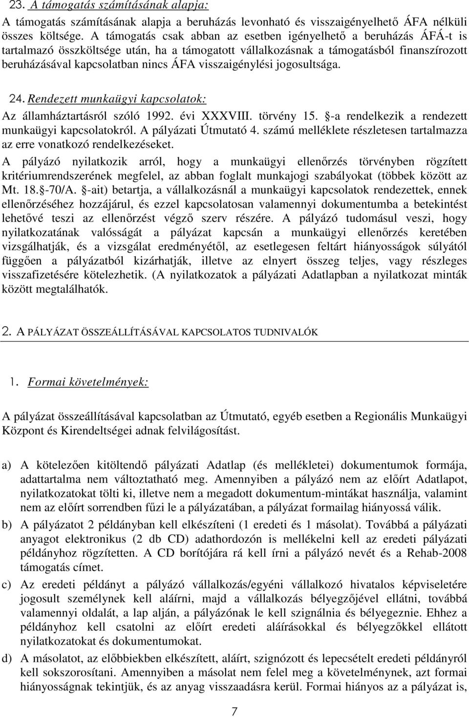 visszaigénylési jogosultsága. 24. Rendezett munkaügyi kapcsolatok: Az államháztartásról szóló 1992. évi XXXVIII. törvény 15. -a rendelkezik a rendezett munkaügyi kapcsolatokról.