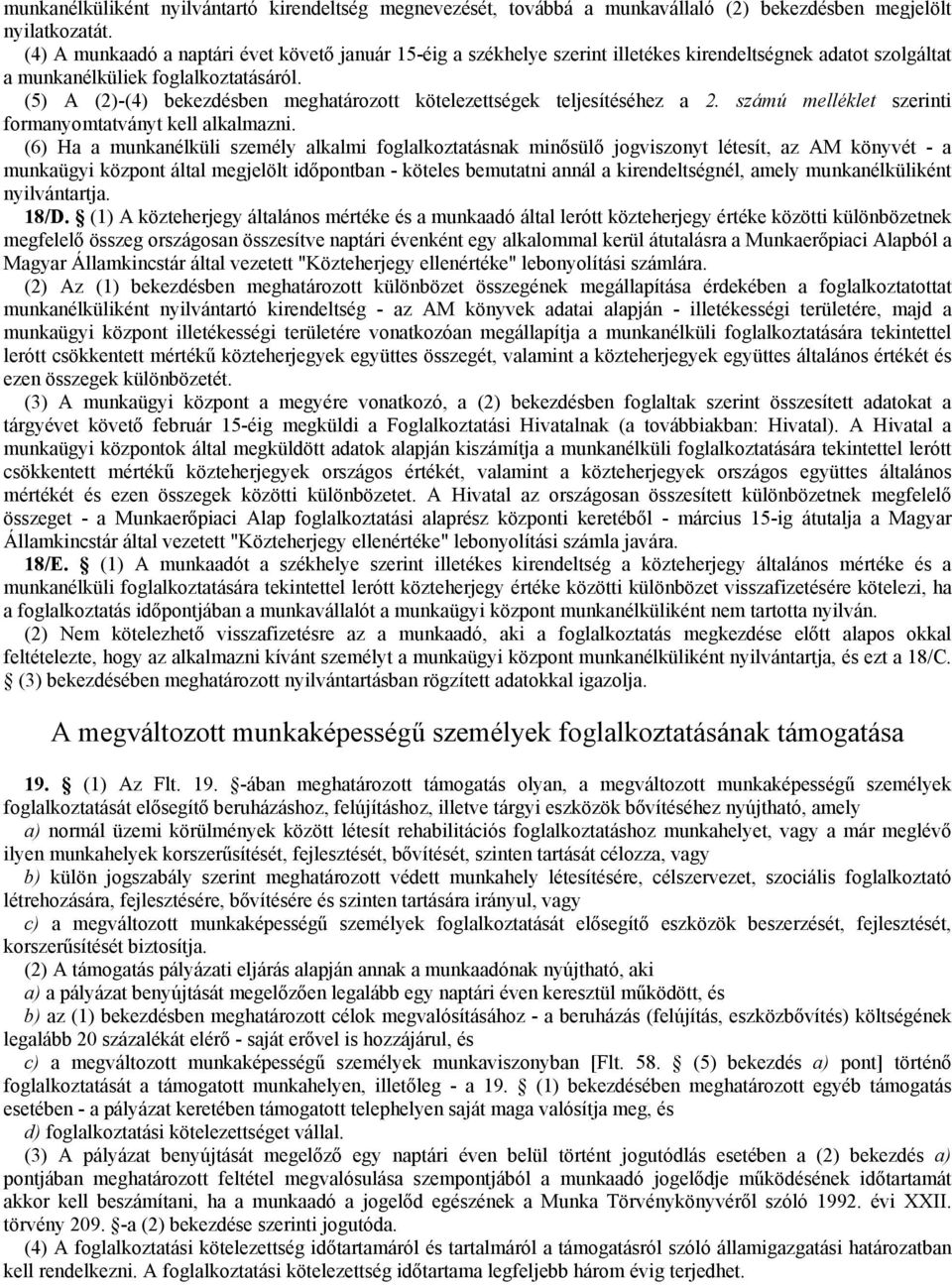 (5) A (2)-(4) bekezdésben meghatározott kötelezettségek teljesítéséhez a 2. számú melléklet szerinti formanyomtatványt kell alkalmazni.