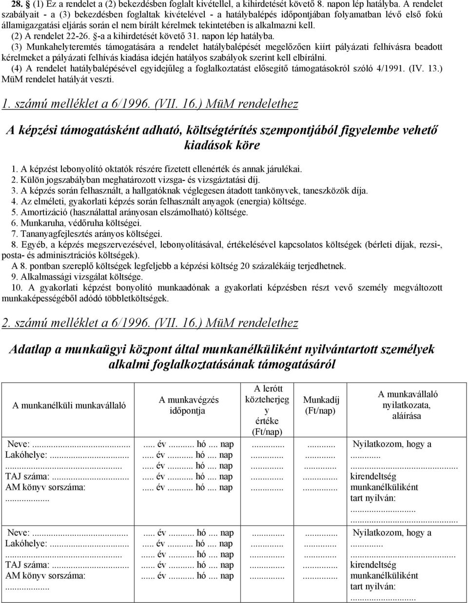 alkalmazni kell. (2) A rendelet 22-26. -a a kihirdetését követő 31. napon lép hatályba.