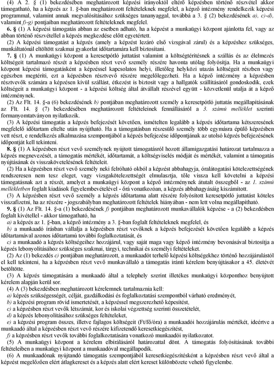 (2) bekezdésének a), c)-d), valamint f)-g) pontjaiban meghatározott feltételeknek megfelel. 6.