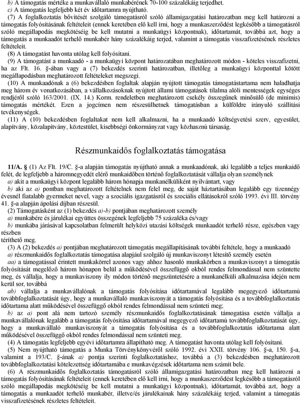 munkaszerződést legkésőbb a támogatásról szóló megállapodás megkötéséig be kell mutatni a munkaügyi központnak), időtartamát, továbbá azt, hogy a támogatás a munkaadót terhelő munkabér hány