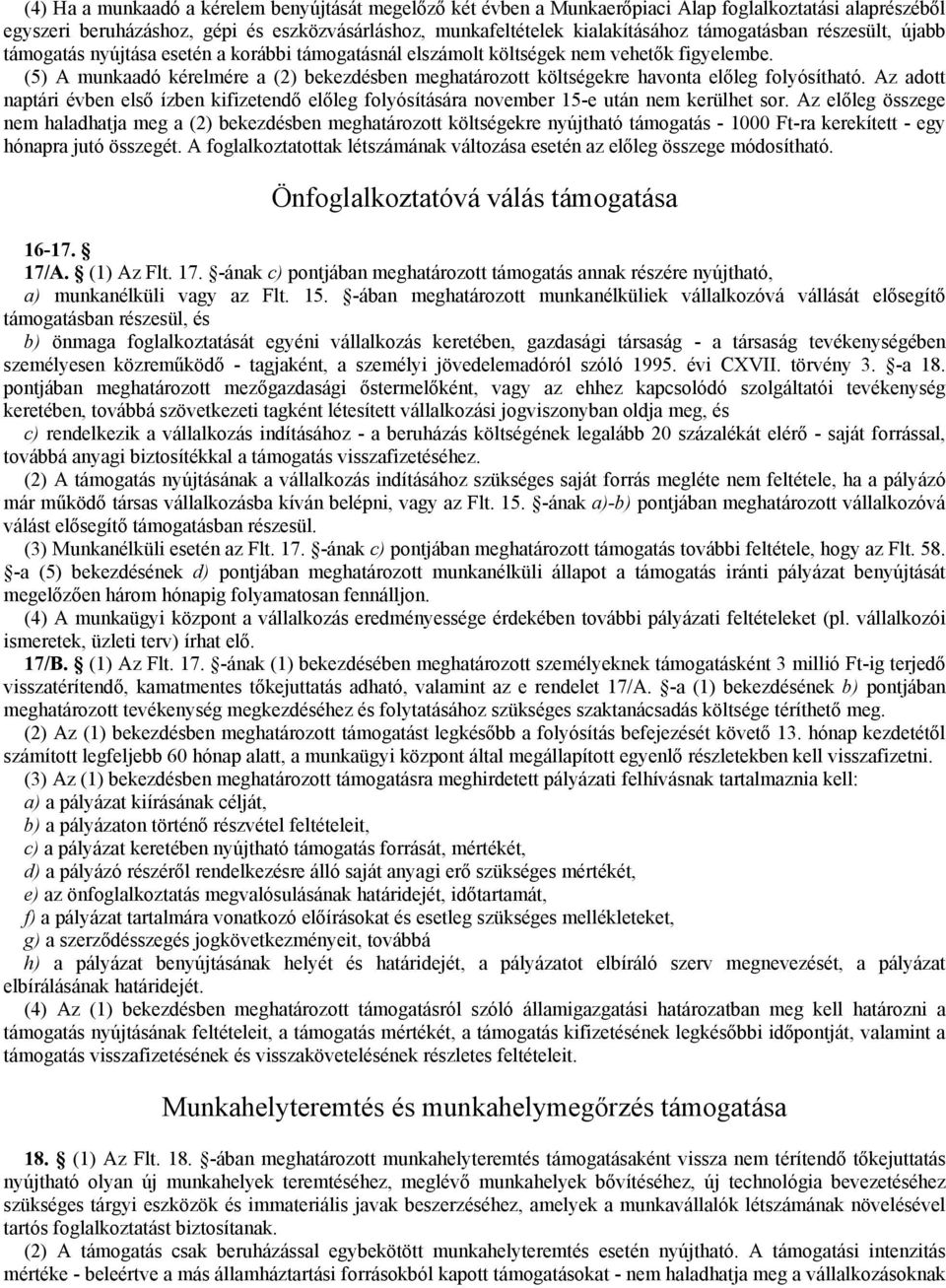 (5) A munkaadó kérelmére a (2) bekezdésben meghatározott költségekre havonta előleg folyósítható.