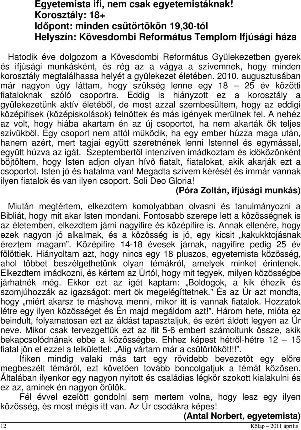 és rég az a vágya a szívemnek, hogy minden korosztály megtalálhassa helyét a gyülekezet életében. 2010.