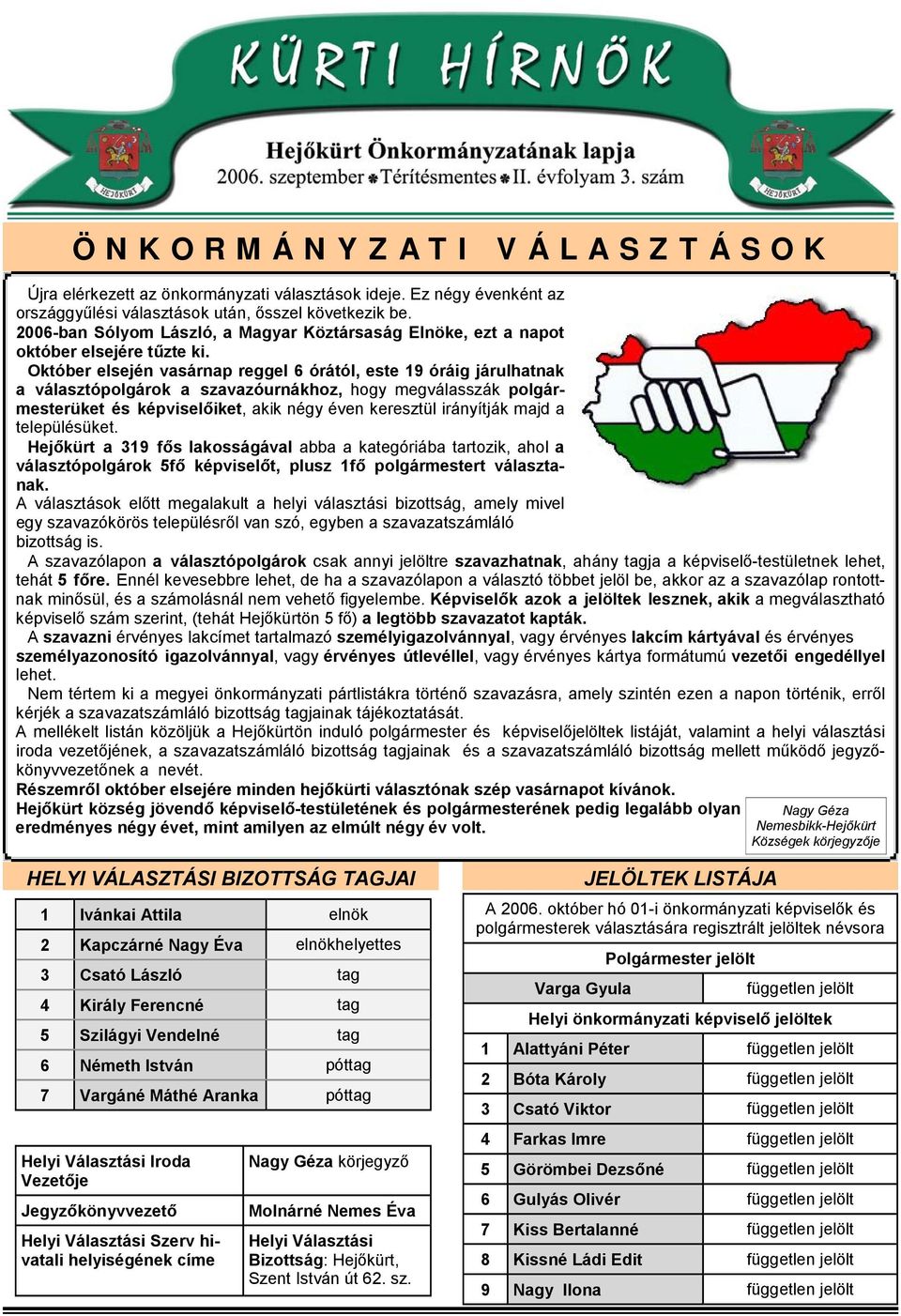 Október elsején vasárnap reggel 6 órától, este 19 óráig járulhatnak a választópolgárok a szavazóurnákhoz, hogy megválasszák polgármesterüket és képviselőiket, akik négy éven keresztül irányítják majd