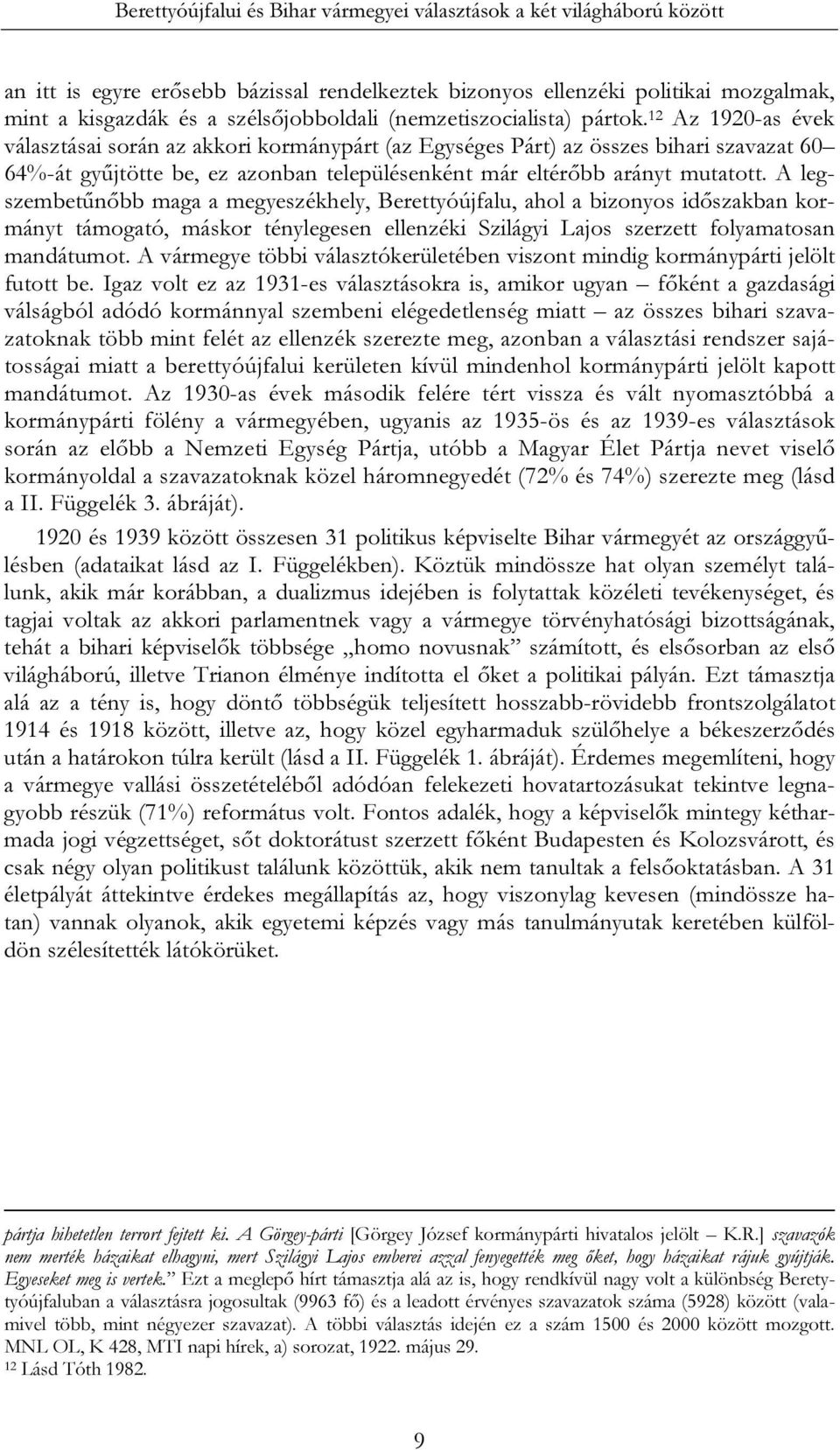 12 Az 1920-as évek választásai során az akkori kormánypárt (az Egységes Párt) az összes bihari szavazat 60 64%-át gyűjtötte be, ez azonban településenként már eltérőbb arányt mutatott.