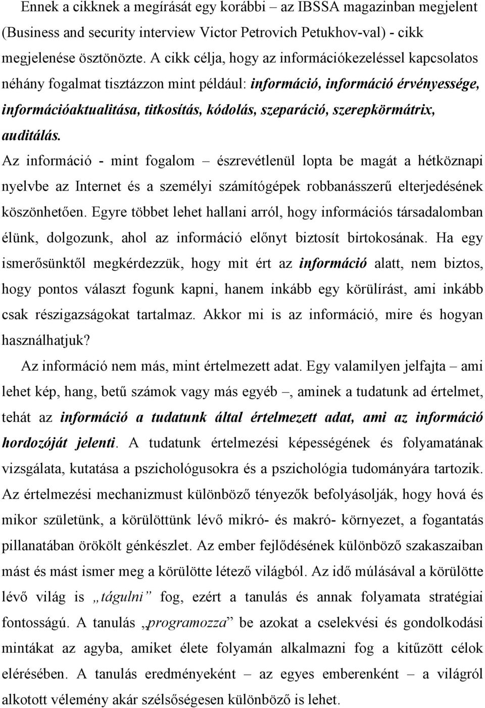 szerepkörmátrix, auditálás. Az információ - mint fogalom észrevétlenül lopta be magát a hétköznapi nyelvbe az Internet és a személyi számítógépek robbanásszerő elterjedésének köszönhetıen.