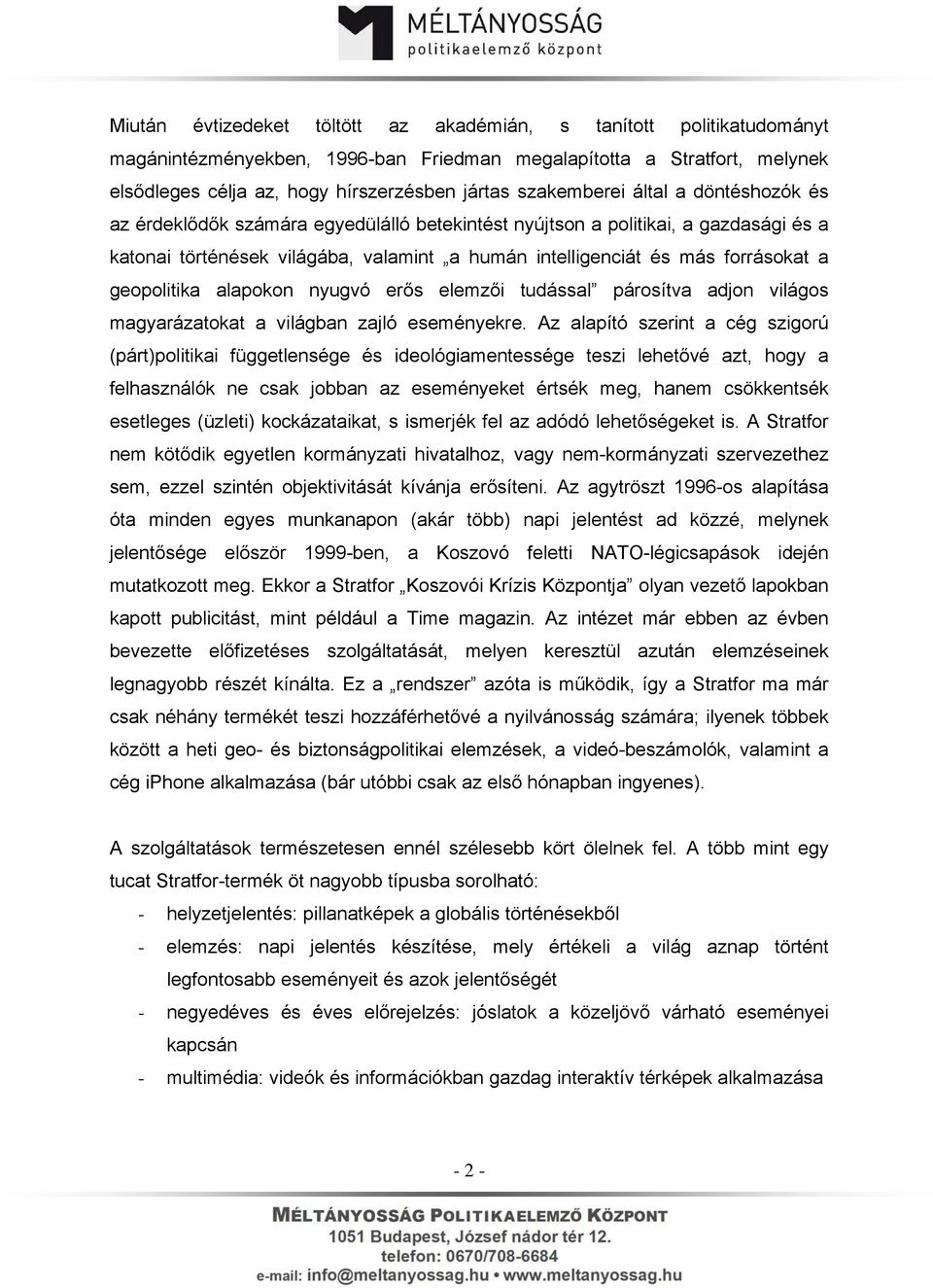 a geopolitika alapokon nyugvó erős elemzői tudással párosítva adjon világos magyarázatokat a világban zajló eseményekre.