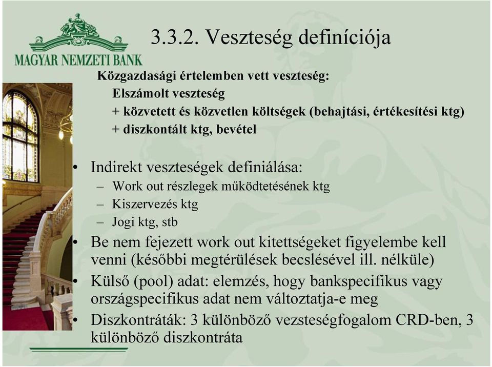 ktg) + diszkontált ktg, bevétel Indirekt veszteségek definiálása: Work out részlegek működtetésének ktg Kiszervezés ktg Jogi ktg, stb Be nem