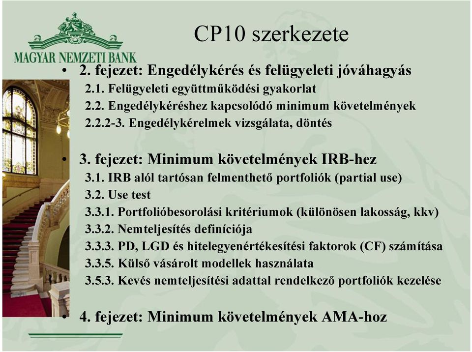 3.1. Portfolióbesorolási kritériumok (különösen lakosság, kkv) 3.3.2. Nemteljesítés definíciója 3.3.3. PD, LGD és hitelegyenértékesítési faktorok (CF) számítása 3.