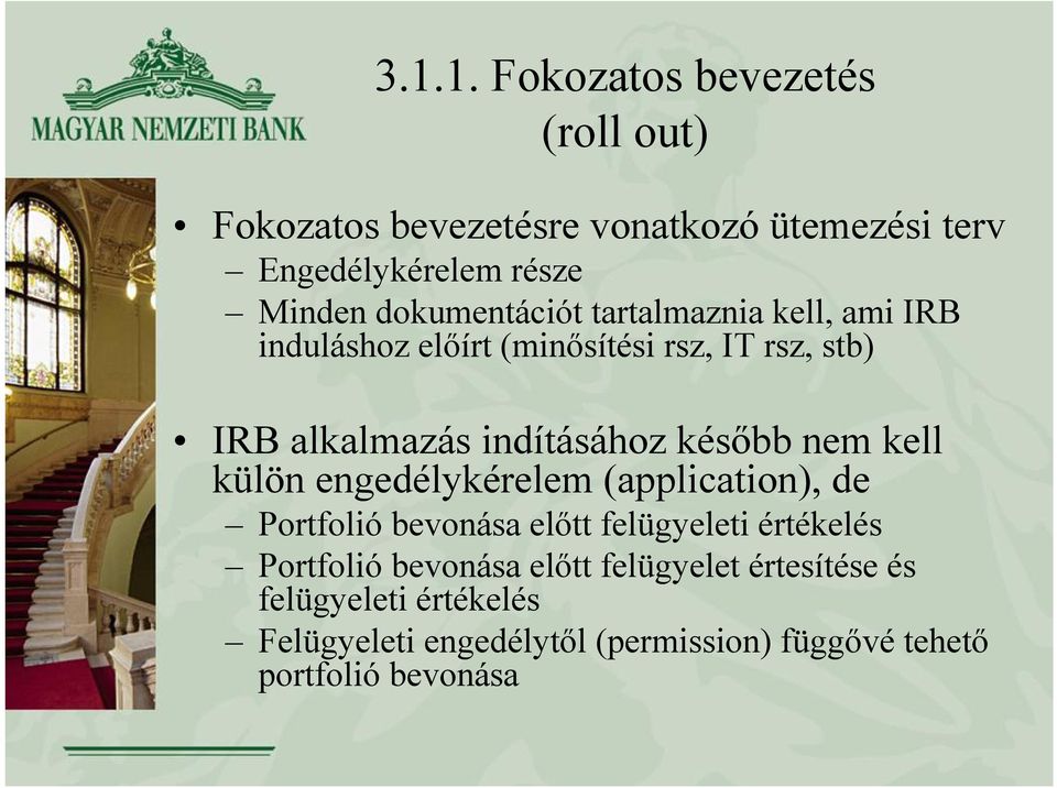 később nem kell külön engedélykérelem (application), de Portfolió bevonása előtt felügyeleti értékelés Portfolió