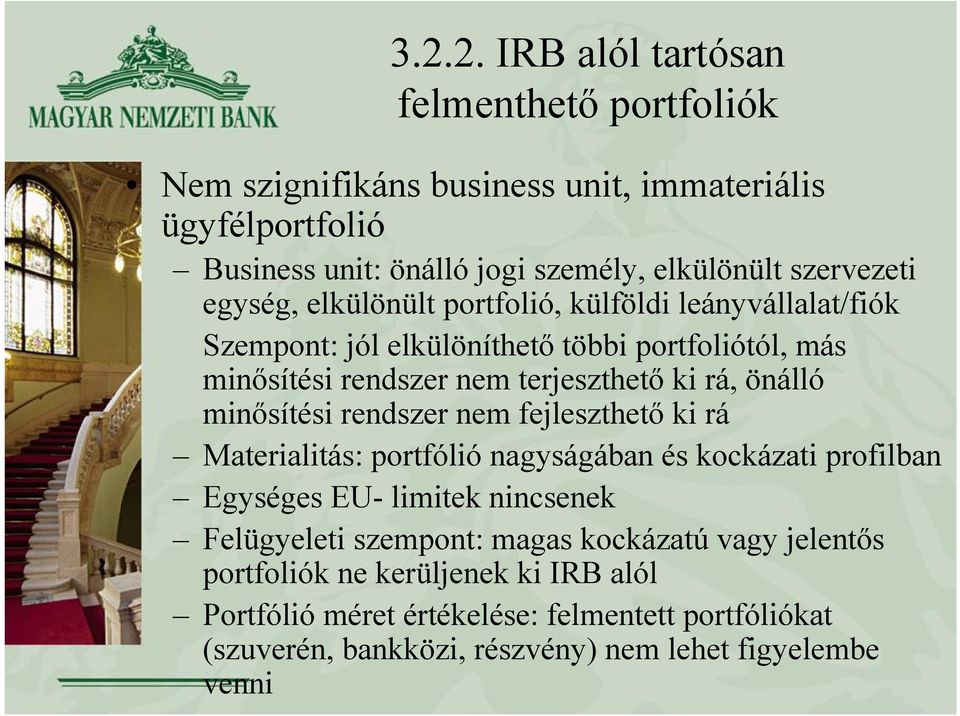 önálló minősítési rendszer nem fejleszthető ki rá Materialitás: portfólió nagyságában és kockázati profilban Egységes EU- limitek nincsenek Felügyeleti szempont: