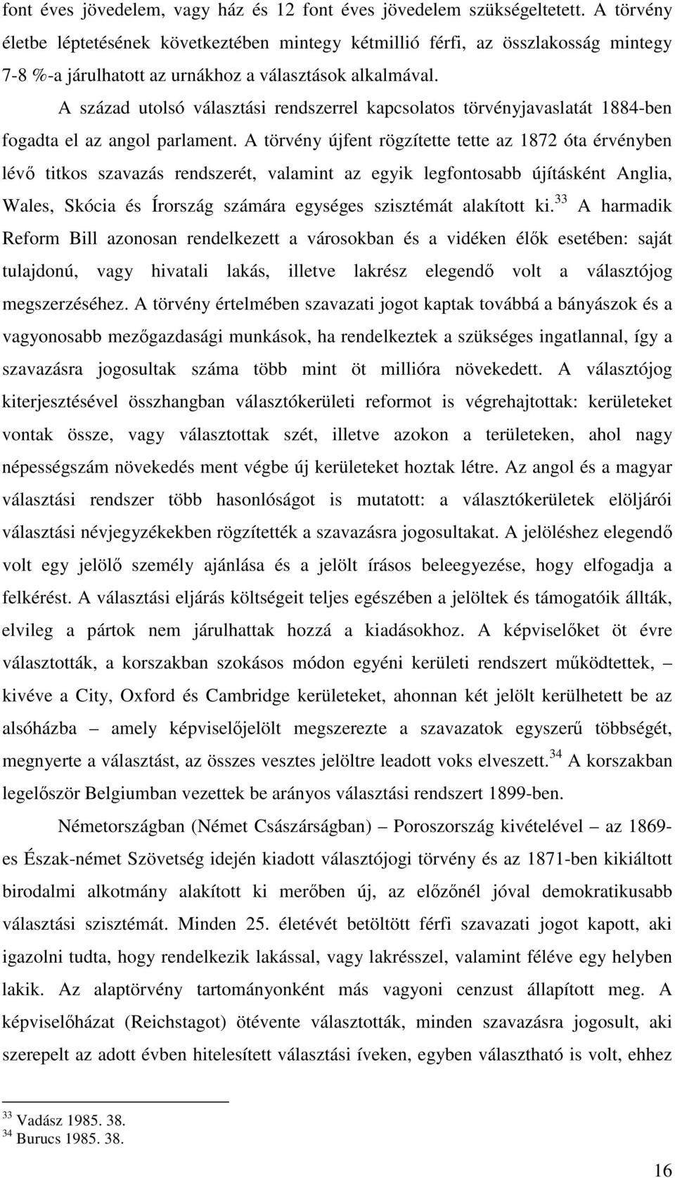 A század utolsó választási rendszerrel kapcsolatos törvényjavaslatát 1884-ben fogadta el az angol parlament.