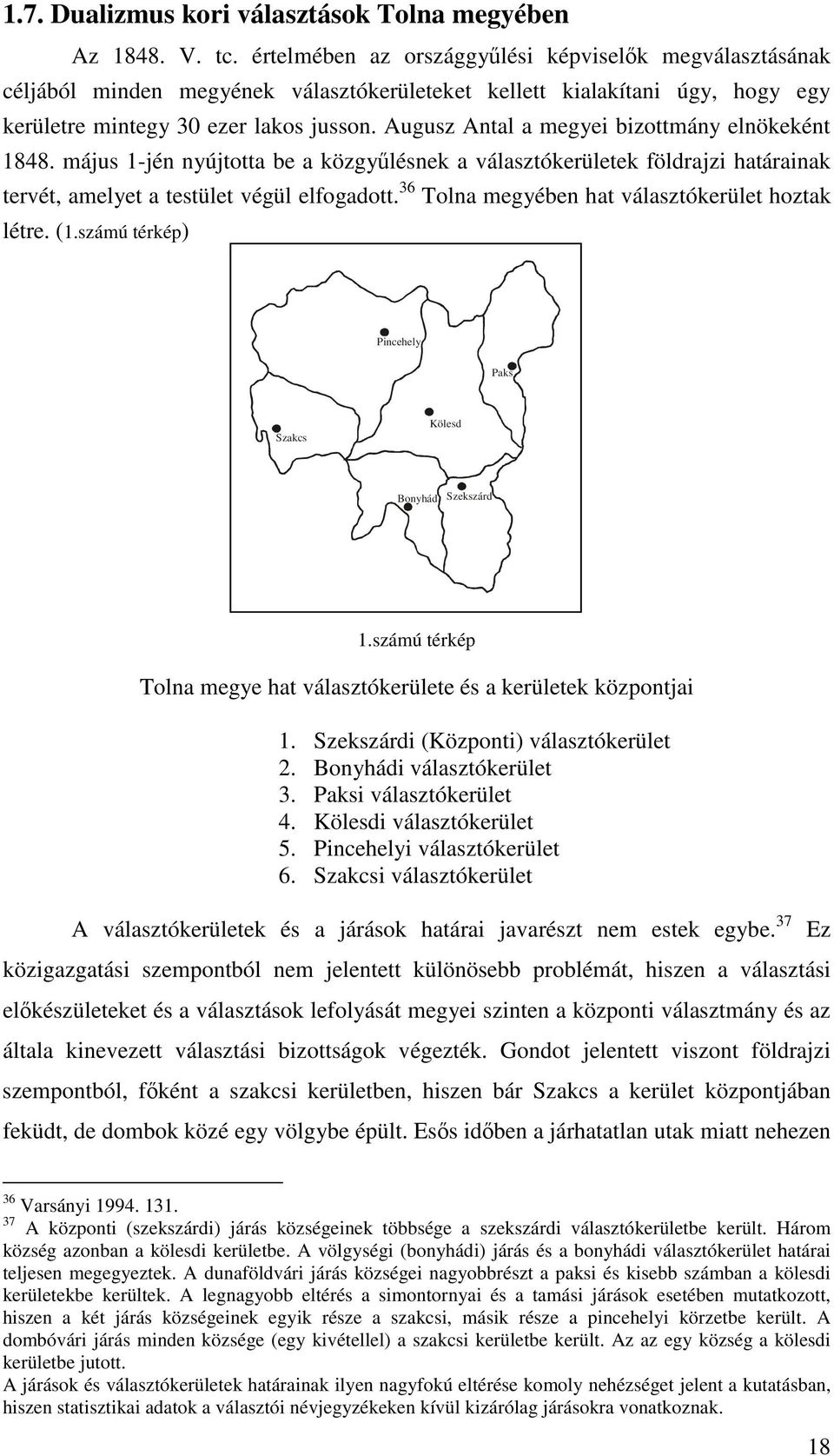 Augusz Antal a megyei bizottmány elnökeként 1848. május 1-jén nyújtotta be a közgylésnek a választókerületek földrajzi határainak tervét, amelyet a testület végül elfogadott.