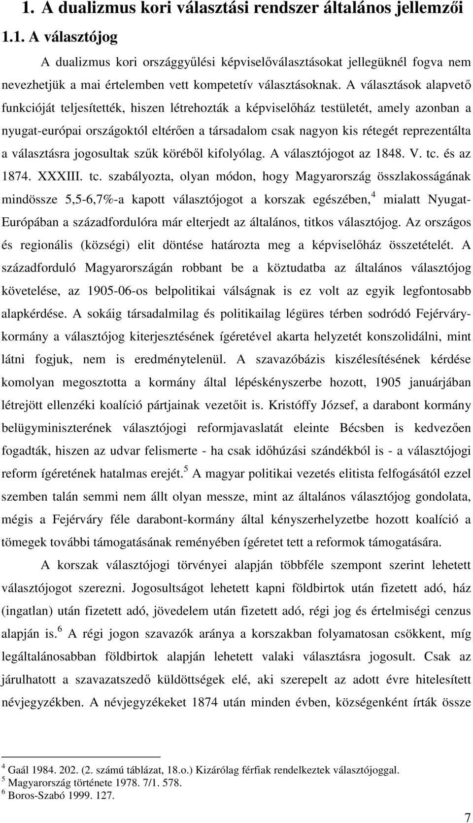 választásra jogosultak szk körébl kifolyólag. A választójogot az 1848. V. tc.