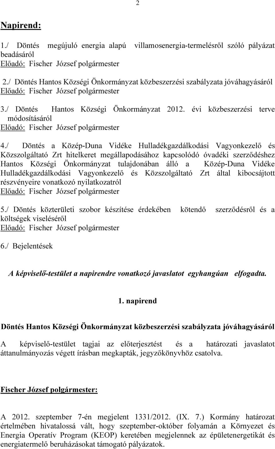 évi közbeszerzési terve módosításáról Előadó: Fischer József polgármester 4.