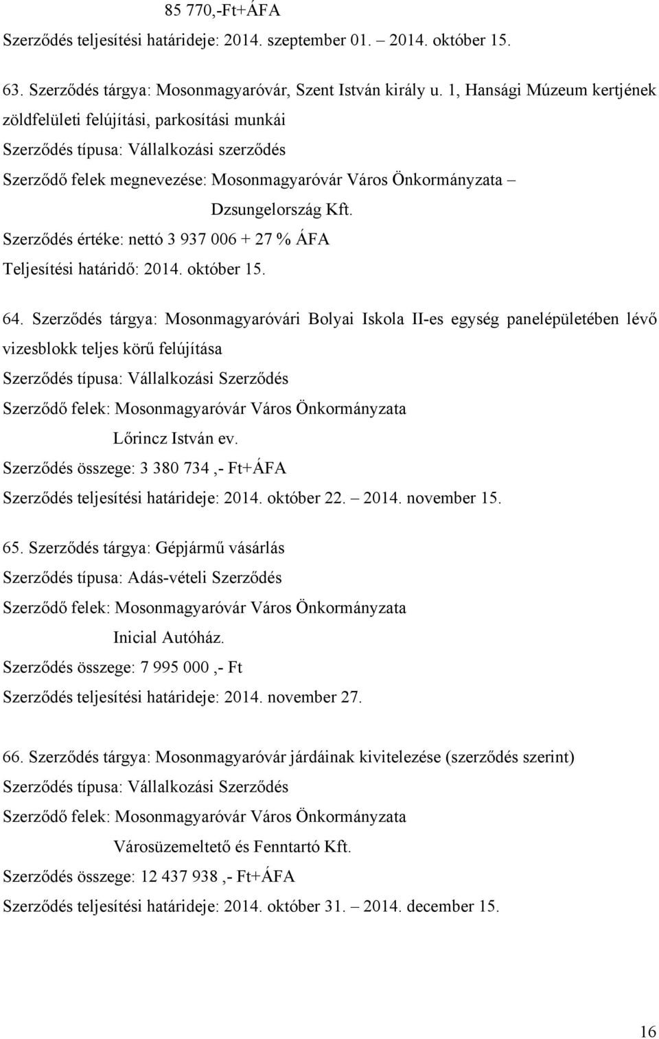 Szerződés értéke: nettó 3 937 006 + 27 % ÁFA Teljesítési határidő: 2014. október 15. 64.