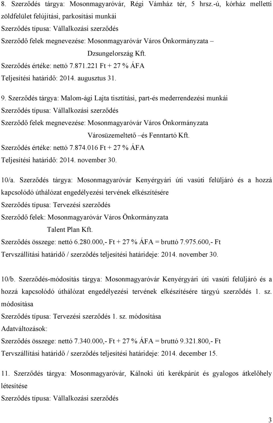 Szerződés értéke: nettó 7.871.221 Ft + 27 % ÁFA Teljesítési határidő: 2014. augusztus 31. 9.