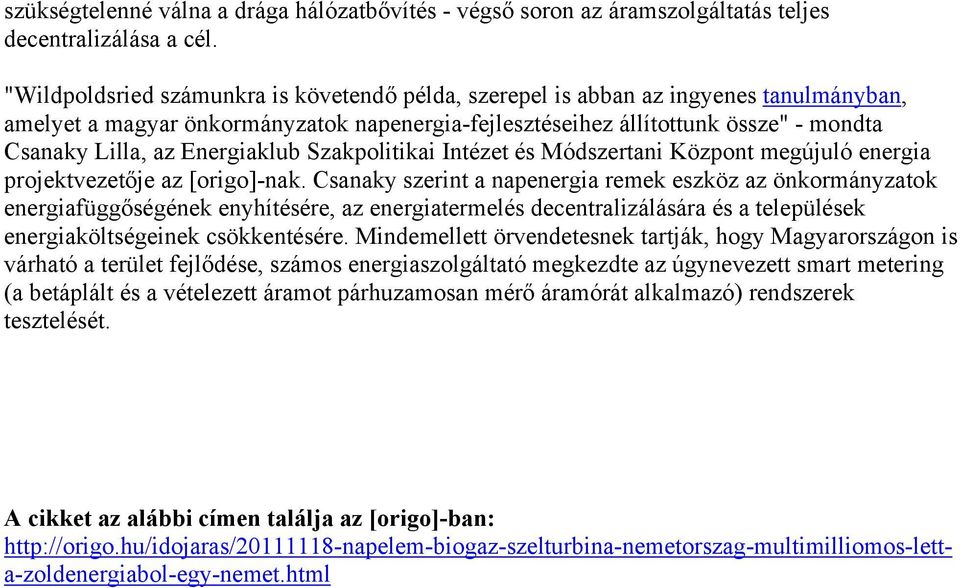 Energiaklub Szakpolitikai Intézet és Módszertani Központ megújuló energia projektvezetője az [origo]-nak.