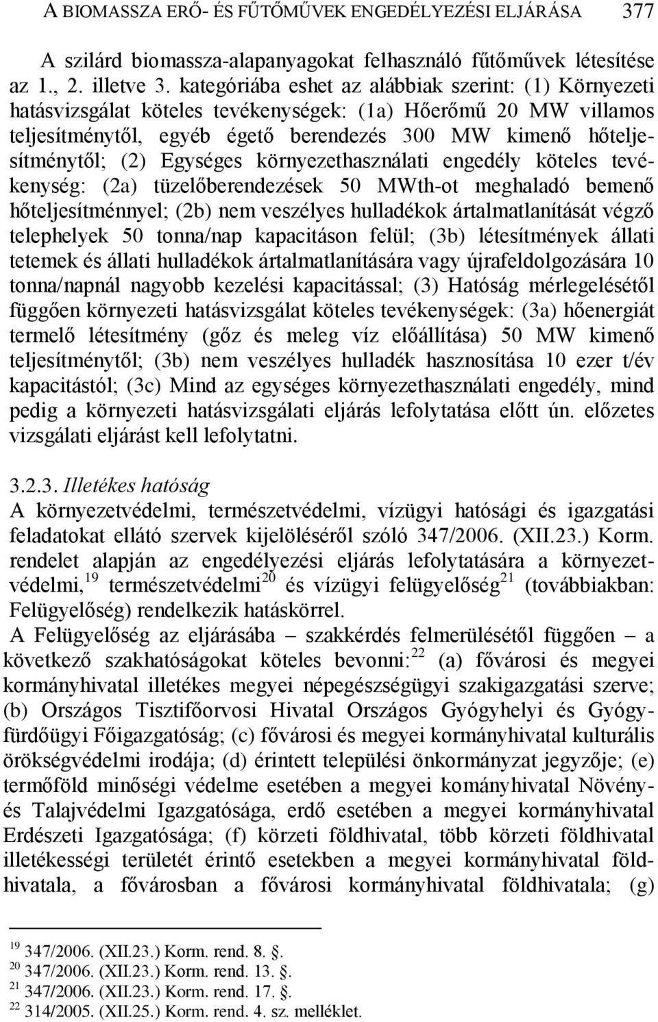 Egységes környezethasználati engedély köteles tevékenység: (2a) tüzelőberendezések 50 MWth-ot meghaladó bemenő hőteljesítménnyel; (2b) nem veszélyes hulladékok ártalmatlanítását végző telephelyek 50