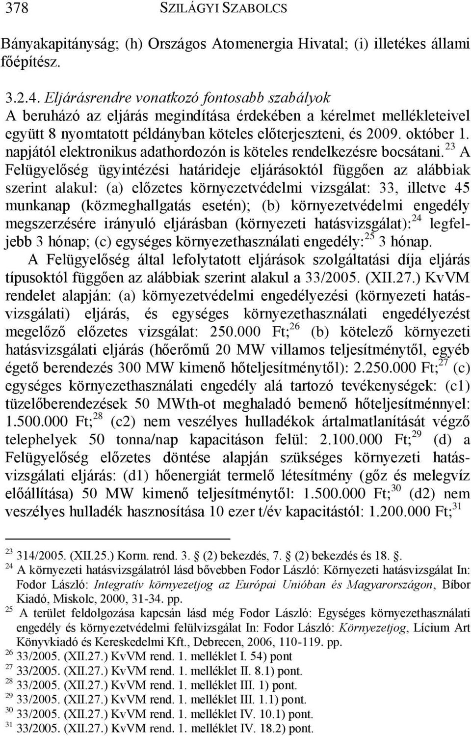 napjától elektronikus adathordozón is köteles rendelkezésre bocsátani.