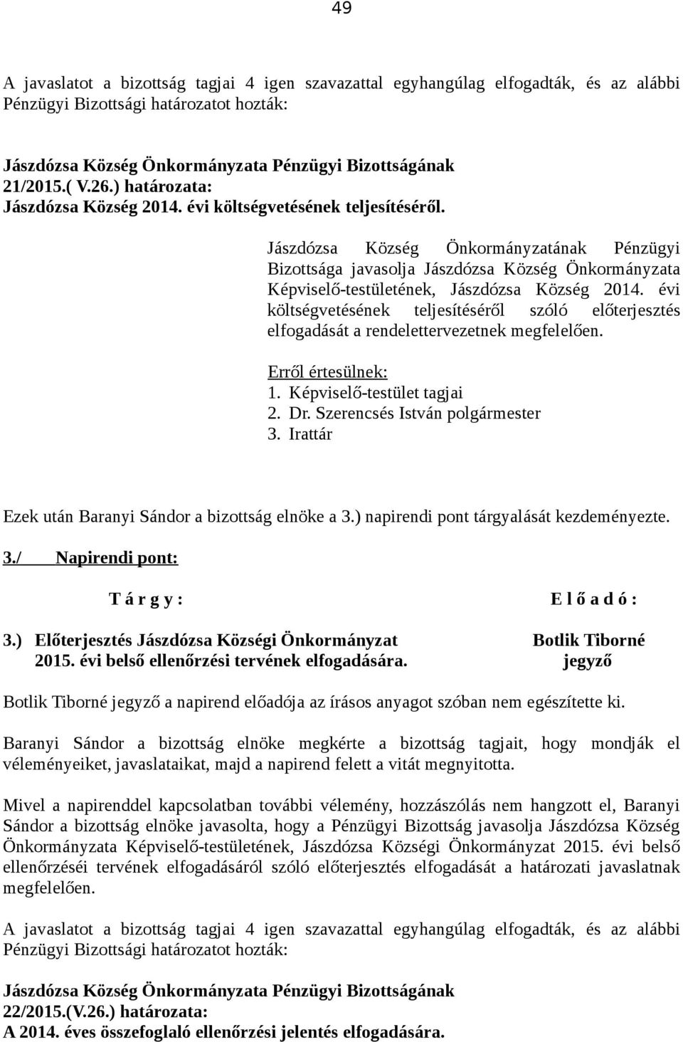 ) Előterjesztés Jászdózsa Községi Önkormányzat Botlik Tiborné 2015. évi belső ellenőrzési tervének elfogadására.