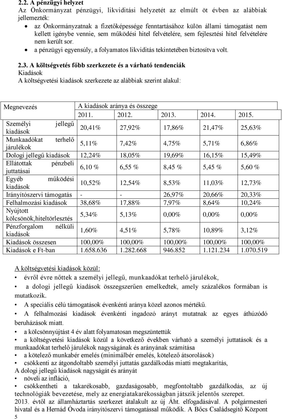 A költségvetés főbb szerkezete és a várható tendenciák Kiadások A költségvetési kiadások szerkezete az alábbiak szerint alakul: Megnevezés A kiadások aránya és összege 2011. 2012. 2013. 2014. 2015.