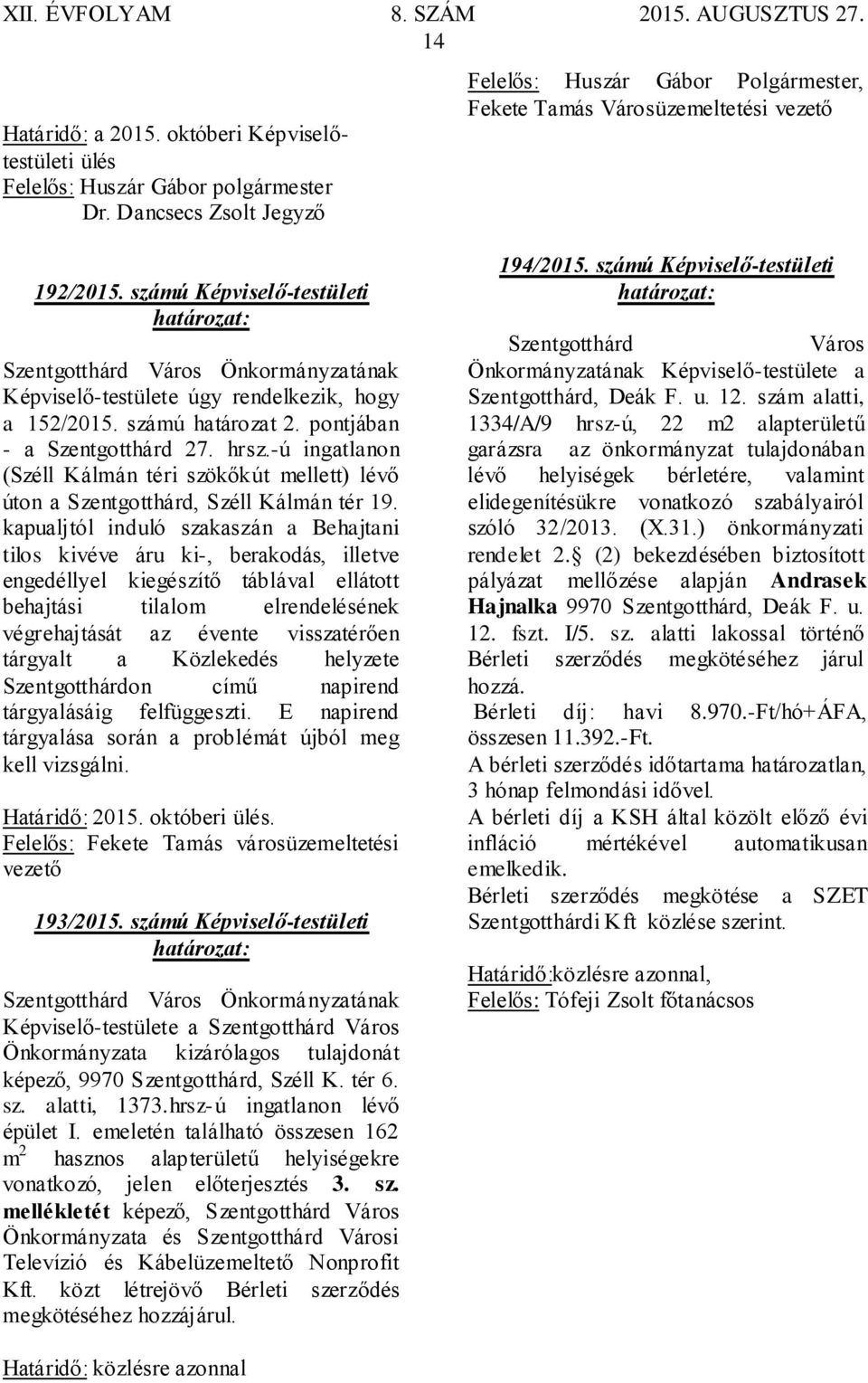 -ú ingatlanon (Széll Kálmán téri szökőkút mellett) lévő úton a Szentgotthárd, Széll Kálmán tér 19.