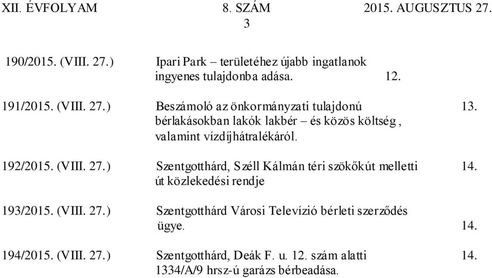 ) Szentgotthárd, Széll Kálmán téri szökőkút melletti 14. út közlekedési rendje 193/2015. (VIII. 27.