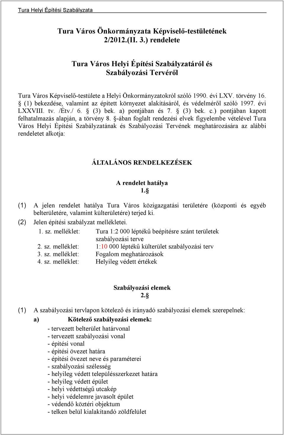 (1) bekezdése, valamint az épített környezet alakításáról, és védelméről szóló 1997. évi LXXVIII. tv. /Étv./ 6. (3) bek. a) pontjában és 7. (3) bek. c.