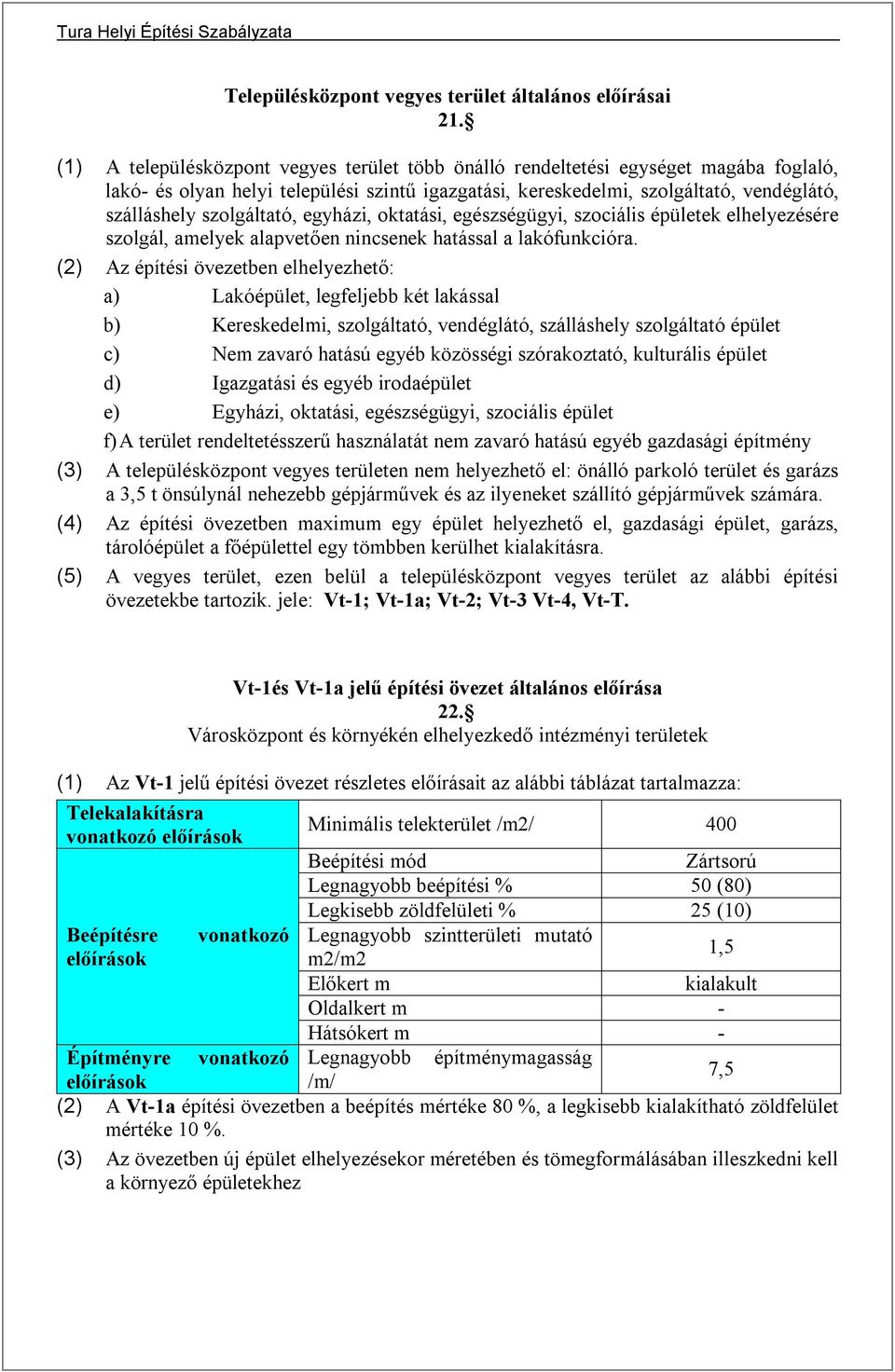 szolgáltató, egyházi, oktatási, egészségügyi, szociális épületek elhelyezésére szolgál, amelyek alapvetően nincsenek hatással a lakófunkcióra.