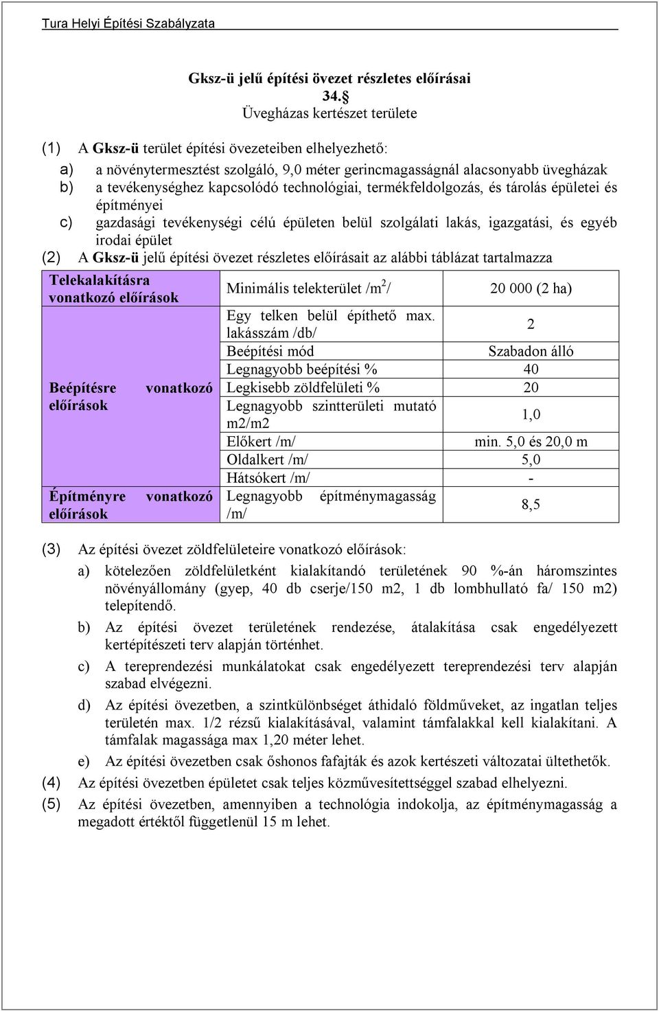 technológiai, termékfeldolgozás, és tárolás épületei és építményei c) gazdasági tevékenységi célú épületen belül szolgálati lakás, igazgatási, és egyéb irodai épület (2) A Gksz-ü jelű építési övezet