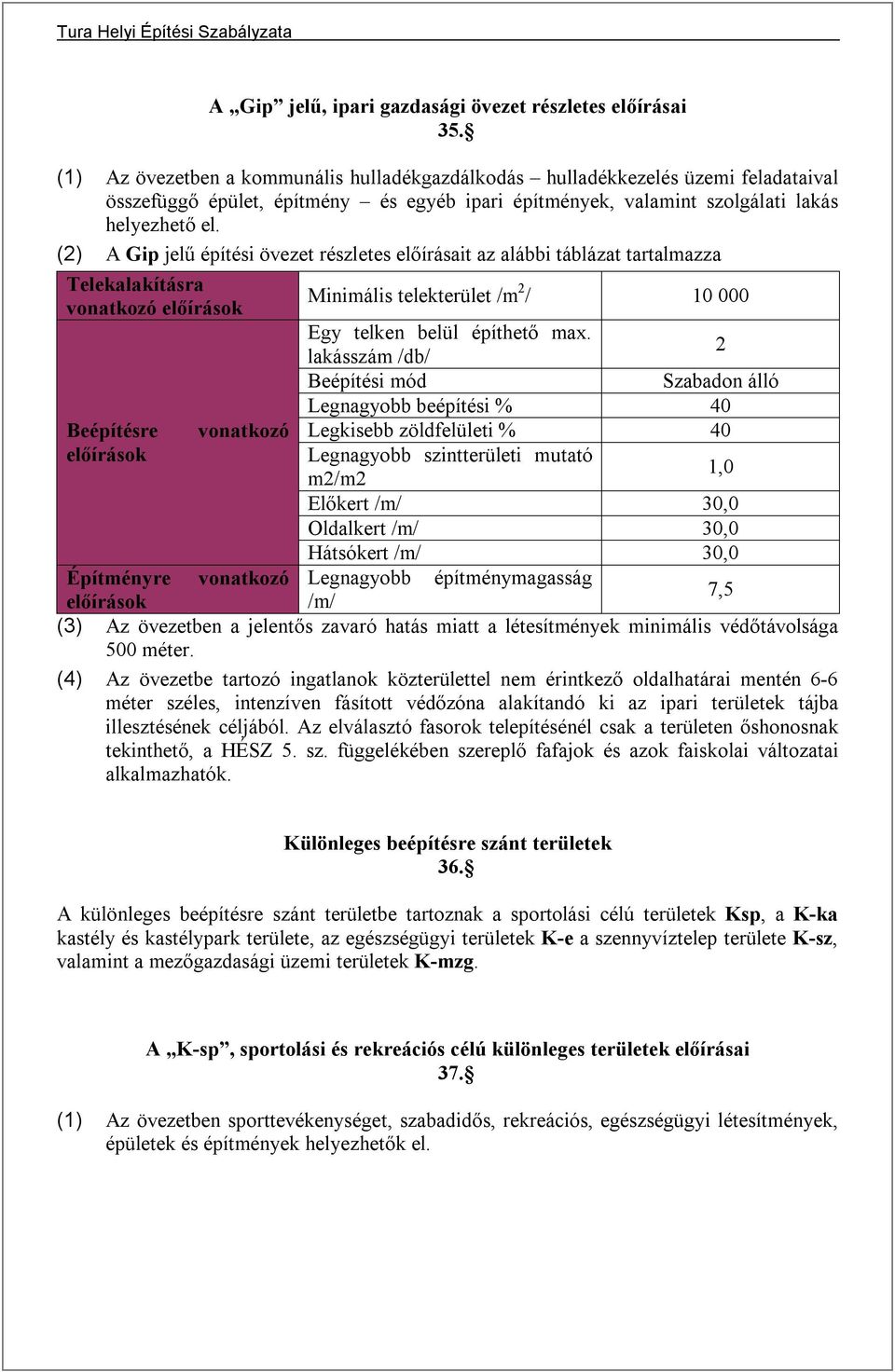 (2) A Gip jelű építési övezet részletes előírásait az alábbi táblázat tartalmazza Telekalakításra vonatkozó Minimális telekterület /m 2 / 10 000 Egy telken belül építhető max.